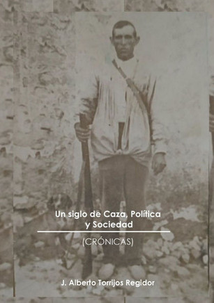 Un Siglo de Caza, Política y Sociedad (crónicas)