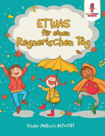 Etwas Für Einen Regnerischen Tag: Kinder Malbuch Aktivität (German Edition)