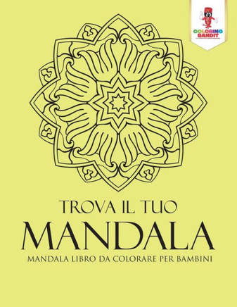 Trova Il Tuo Mandala: Mandala Libro Da Colorare Per Bambini (Italian Edition)