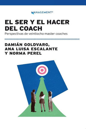 El Ser Y El Hacer Del Coach : Perspectivas De Veintiocho Master Coaches