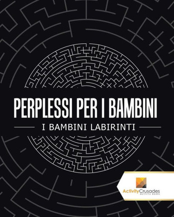 Perplessi Per I Bambini : I Bambini Labirinti (Italian Edition)