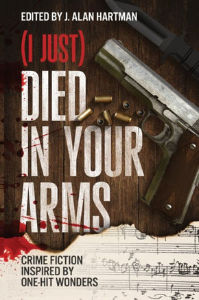 (I Just) Died in Your Arms : Crime Fiction Inspired by One-Hit Wonders