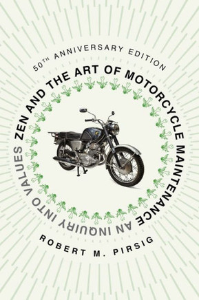 Zen and the Art of Motorcycle Maintenance [50th Anniversary Edition] : An Inquiry Into Values