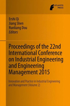 Proceedings of the 22nd International Conference on Industrial Engineering and Engineering Management 2015 : Innovation and Practice in Industrial Engineering and Management (Volume 2)