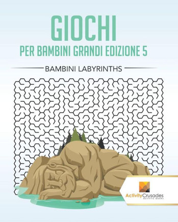Giochi Per Bambini Grandi Edizione 5 : Bambini Labyrinths (Italian Edition)
