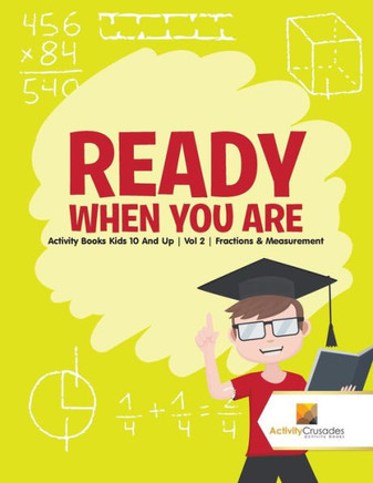 Ready When You Are : Activity Books Kids 10 And Up | Vol 2 | Fractions & Measurement