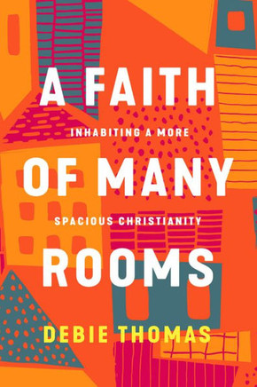 A Faith of Many Rooms : Inhabiting a More Spacious Christianity