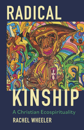 Radical Kinship : A Christian Ecospirituality