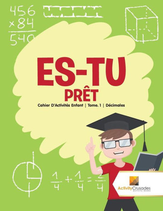 Es-Tu Prêt : Cahier D'Activités Enfant | Tome. 1 | Décimales (French Edition)