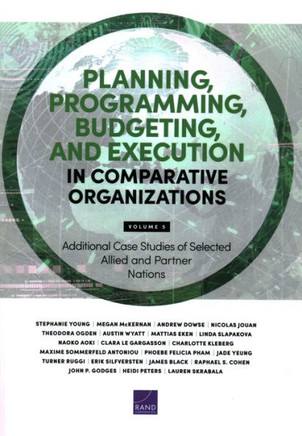 Planning, Programming, Budgeting, and Execution in Comparative Organizations : Volume 5, Additional Case Studies of Selected Allied and Partner Nations