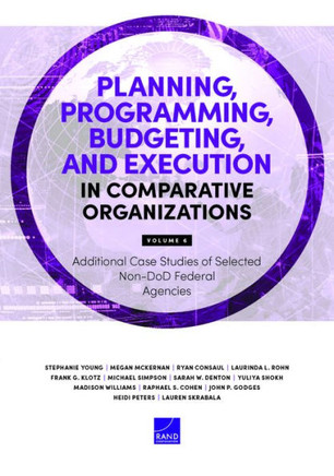 Planning, Programming, Budgeting, and Execution in Comparative Organizations : Additional Case Studies of Selected Non-Dod Federal Agencies