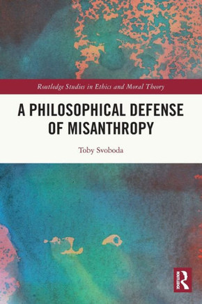 A Philosophical Defense of Misanthropy : Toby Svoboda