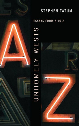 Unhomely Wests : Essays from A to Z