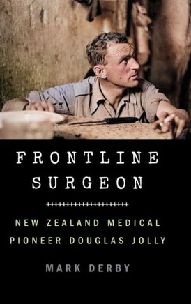 Frontline Surgeon : New Zealand Medical Pioneer Douglas Jolly