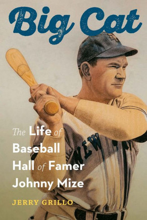 Big Cat : The Life of Baseball Hall of Famer Johnny Mize