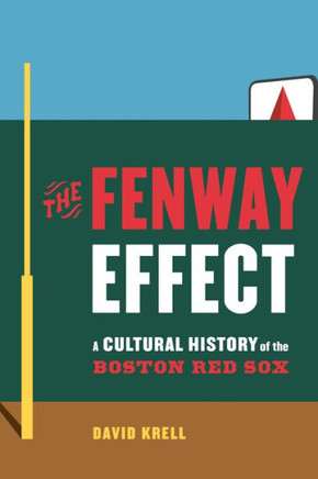 The Fenway Effect : A Cultural History of the Boston Red Sox