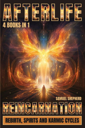 Afterlife : Reincarnation, Rebirth, Spirits And Karmic Cycles