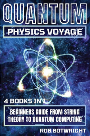 Quantum Physics Voyage : Beginners Guide From String Theory To Quantum Computing
