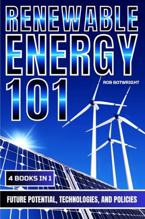 Renewable Energy 101 : Future Potential, Technologies, And Policies