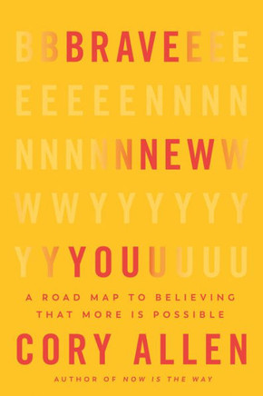 Brave New You : A Road Map to Believing That More Is Possible