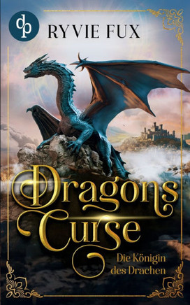 Dragons Curse : Die Königin des Drachen