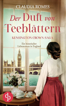 Der Duft von Teeblättern : Ein historischer Liebesroman in England