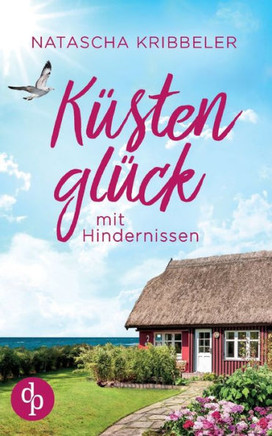 Küstenglück mit Hindernissen : Ein Nordsee-Liebesroman