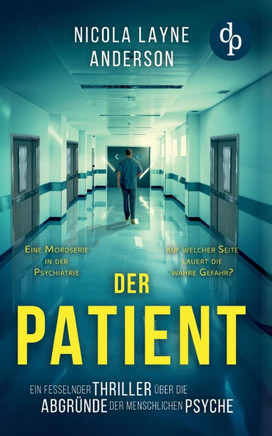 Der Patient : Ein fesselnder Thriller über die Abgründe der menschlichen Psyche