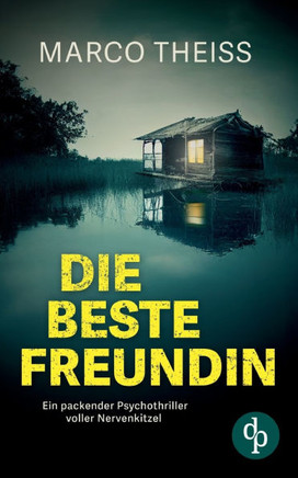 Die beste Freundin : Ein packender Psychothriller voller Nervenkitzel Die beste Freundin : Ein packender Psychothriller voller Nervenkitzel