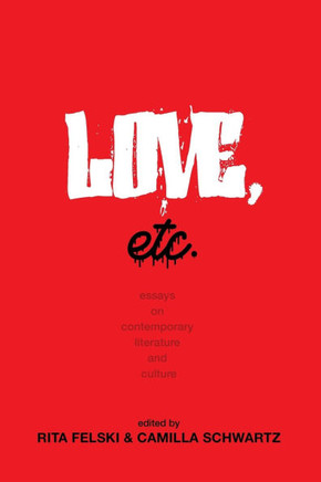 Love, Etc. : Essays on Contemporary Literature and Culture