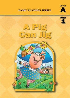 A Pig Can Jig (Level A Part 1 Reader), Basic Reading Series : Classic Phonics Program for Beginning Readers, Ages 5-8, Illus., 80 Pages