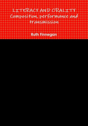 Literacy And Orality Composition, Performance And Transmission