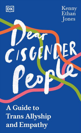 Dear Cisgender People : A Guide to Allyship and Empathy