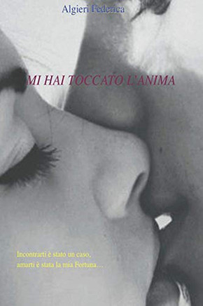 Mi hai toccato l'Anima: Incontrarti è stato un caso, amarti è stata la mia Fortuna... (Italian Edition)