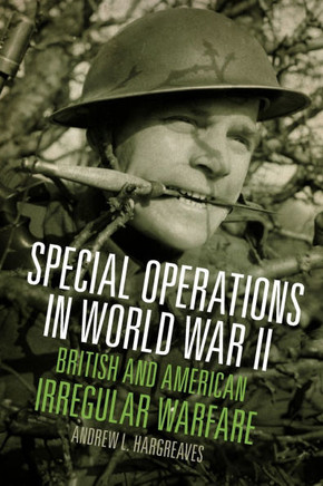 Special Operations in World War II : British and American Irregular Warfare Volume 39