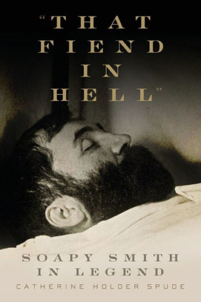 That Fiend in Hell : Soapy Smith in Legend