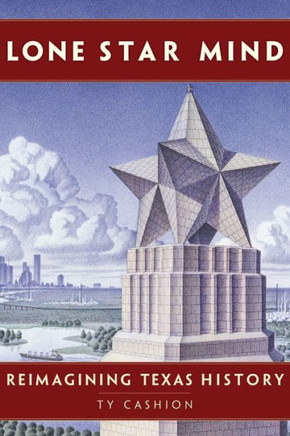 Lone Star Mind : Reimagining Texas History