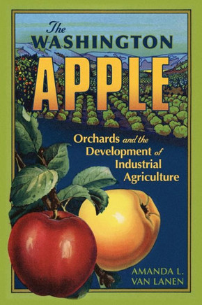 The Washington Apple : Orchards and the Development of Industrial Agriculture