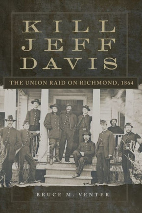 Kill Jeff Davis : The Union Raid on Richmond 1864