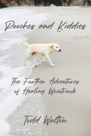 Pooches and Kiddies : The Further Adventures of Healing Weintraub
