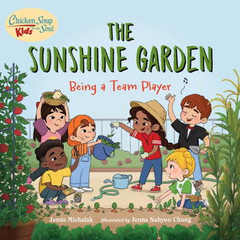 Chicken Soup for the Soul KIDS: The Sunshine Garden : Being a Team Player