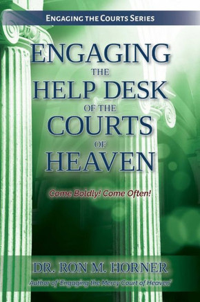 Engaging The Help Desk Of The Courts Of Heaven
