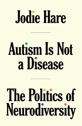 Autism is not a Disease : The Politics of Neurodiversity