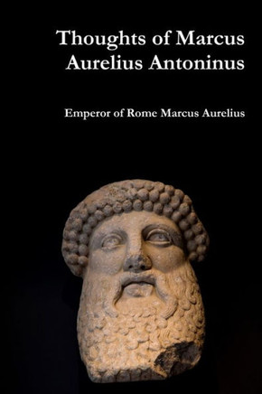 Thoughts Of Marcus Aurelius Antoninus