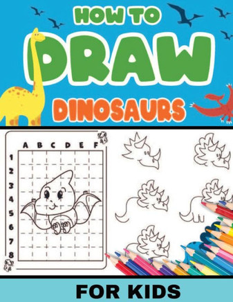 How To Draw Dinosaurs for Kids : Dinosaurs: Level 2, 8-11 Yrs- Easy, Step-by-step, Learn to Draw Book for Kids