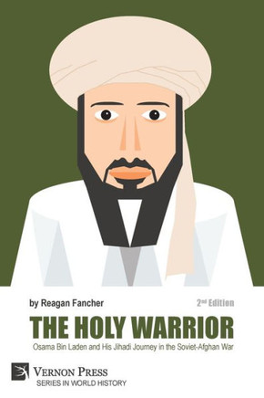The Holy Warrior : Osama Bin Laden and His Jihadi Journey in the Soviet-Afghan War - 2nd Edition