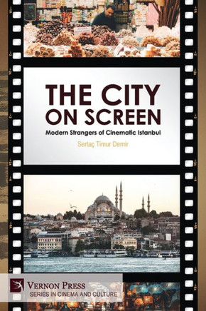 The City on Screen : Modern Strangers of Cinematic Istanbul