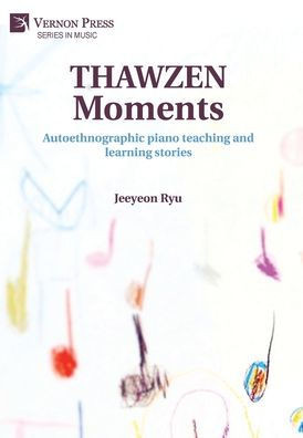 THAWZEN Moments : Autoethnographic Piano Teaching and Learning Stories