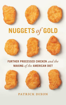 Nuggets of Gold : Further Processed Chicken and the Making of the American Diet