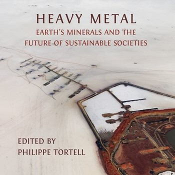 Heavy Metal : Earth's Minerals and the Future of Sustainable Societies